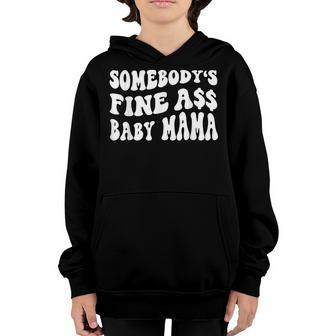 Somebodys Fine Ass Baby Mama Funny Saying Cute Mom Youth Hoodie - Seseable