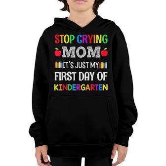 Stop Crying Mom Its Just My First Day Of Kindergarten Youth Hoodie - Thegiftio UK