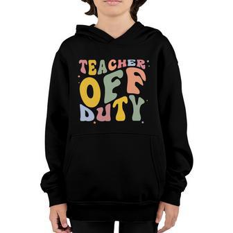 Teacher Off Duty Funny Back To School Youth Hoodie - Thegiftio UK