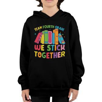 Team Fourth Grade We Stick Together Funny 4Th Grade Back To School Youth Hoodie - Monsterry AU