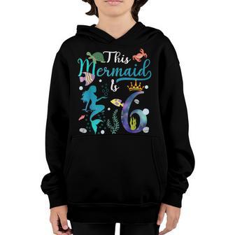 This Mermaid Is 6 Years Old 6Th Birthday Gift Girls Ns Youth Hoodie - Thegiftio UK