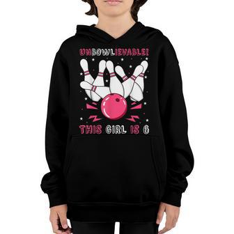 Unbowlievable This Girl Is 6 Birthday Bowling Party 6Th Youth Hoodie - Thegiftio UK