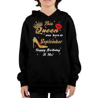 Womens Girls This Queen Was Born In September Happy Birthday To Me V2 Youth Hoodie - Thegiftio UK