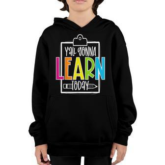 Yall Gonna Learn Today Colorful Funny Test Day Teacher Youth Hoodie - Thegiftio UK