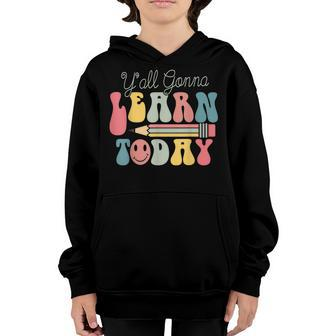 Yall Gonna Learn Today First Day Of School Youth Hoodie - Thegiftio UK