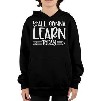 Yall Gonna Learn Today Funny Teacher Life Teacher Quotes Youth Hoodie - Thegiftio UK
