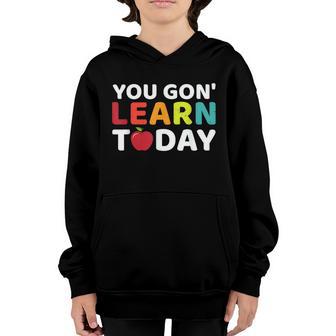 You Gon Learn Today Teacher Funny Back To School Graphic Design Printed Casual Daily Basic Youth Hoodie - Thegiftio UK