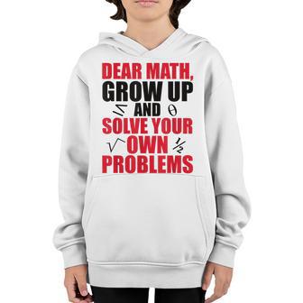 Dear Math Grow Up And Solve Your Own Problems Funny Student Youth Hoodie - Thegiftio UK