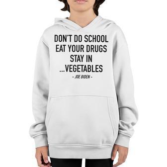 Dont Do School Eat Your Drugs Stay In Vegetables Joe Biden Youth Hoodie - Thegiftio UK