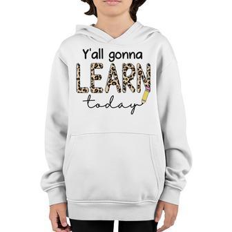 First Day Of School Yall Gonna Learn Today Teachers Women Youth Hoodie - Thegiftio UK