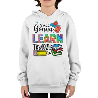 Funny Teachers First Day Of School Yall Gonna Learn Today Youth Hoodie - Thegiftio UK