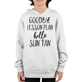 Goodbye Lesson Plan Hello Sun Tan Last Day Of School V2 Youth Hoodie - Thegiftio UK