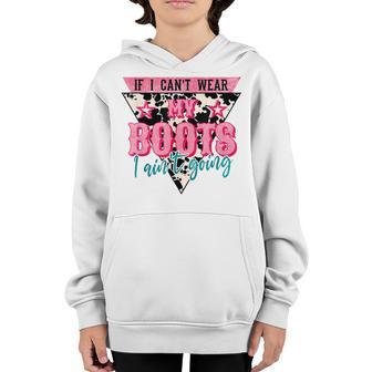 If I Cant Wear My Boots I Aintt Going Cowgirl Youth Hoodie - Thegiftio UK