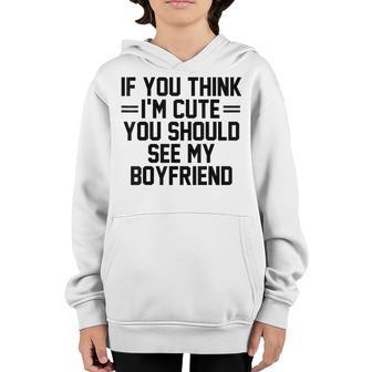 If You Think Im Cute You Should See My Boyfriend Youth Hoodie - Thegiftio UK