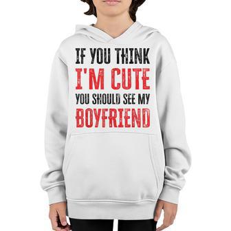 If You Think Im Cute You Should See My Boyfriend Youth Hoodie - Thegiftio UK