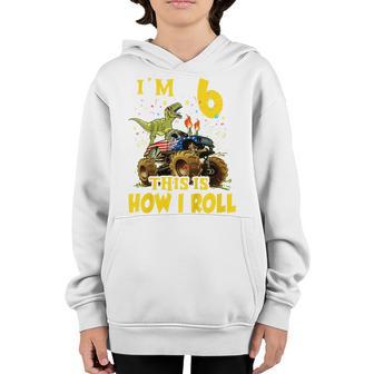 Kids Im 6 This Is How I Roll Monster Truck Dinosaur 6Th Birthday Youth Hoodie - Thegiftio UK