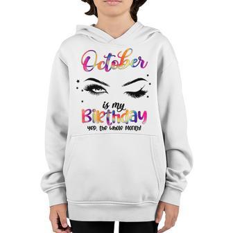 October Is My Birthday Month Yep The Whole Month Girls Gift Youth Hoodie - Thegiftio UK