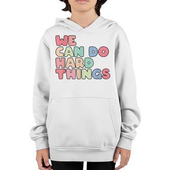 We Can Do Hard Things Motivational Inspirational Teacher Youth Hoodie - Thegiftio UK