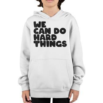 Womens We Can Do Hard Things Positive Message Motivational Youth Hoodie - Thegiftio