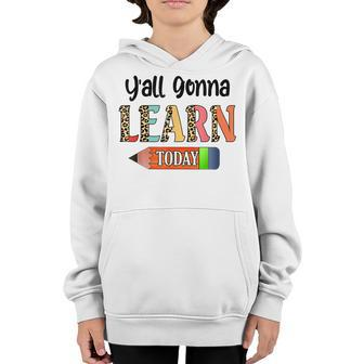 Yall Gonna Learn Today Teacher First Day Of School Youth Hoodie - Thegiftio UK