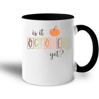 Funny Fall Is It October Yet Accent Mug - Seseable
