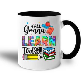 Funny Teachers First Day Of School Yall Gonna Learn Today Accent Mug - Thegiftio UK