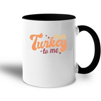 Funny Thanksgiving Talk Turkey To Me Accent Mug - Seseable