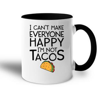 I Cant Make Everyone Happy Im Not A Taco Funny  Accent Mug