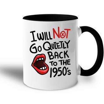 I Will Not Go Quietly Back To The 1950S Feminism Accent Mug | Seseable CA