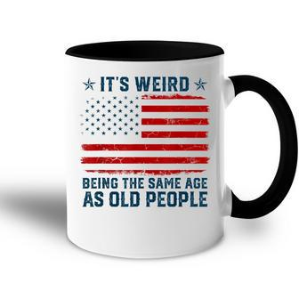 It’S Weird Being The Same Age As Old People Retired Gift Accent Mug - Thegiftio UK
