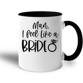 Man I Feel Like A Bride Bachelorette Party Bride Girls Trip Accent Mug - Thegiftio UK