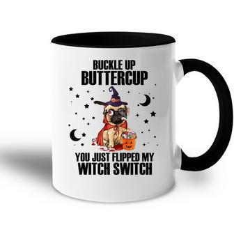 Pug Dog Buckle Up Buttercup You Just Flipped My Witch Switch Accent Mug - Seseable