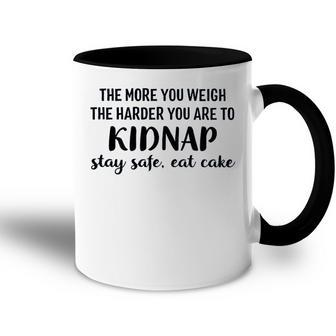 The More You Weigh The Harder You Are To Kidnap Stay Safe Eat Cake Funny Diet Accent Mug - Seseable