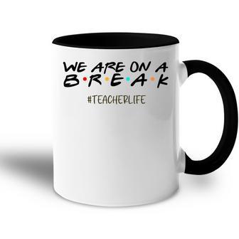 We Are On A Break Off Duty Teacher Life Summer Vacation Accent Mug - Thegiftio UK