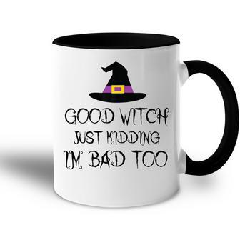 Womens Good Witch Just Kidding Im Bad Too Womens Halloween Funny Accent Mug - Seseable