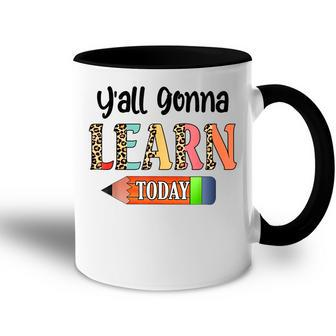 Yall Gonna Learn Today Teacher First Day Of School Accent Mug - Thegiftio UK