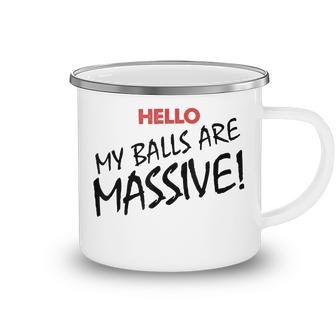 Hello My Balls Are Massive  V3 Camping Mug