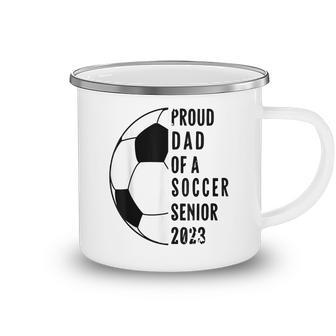 Class Of 2023 Soccer Proud Dad Of A Soccer 2023 Senior Camping Mug - Thegiftio UK