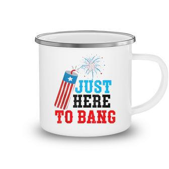 Funny Fourth Of July 4Th Of July Im Just Here To Bang Camping Mug | Seseable CA