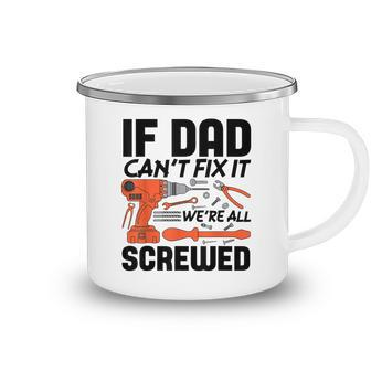 Funny If Dad Cant Fix It Were All Screwed Men Mechanic Camping Mug - Thegiftio UK