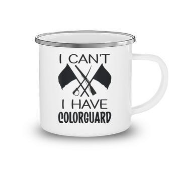 I Cant I Have Colorguard Funny Marching Band Color Guard Camping Mug - Thegiftio