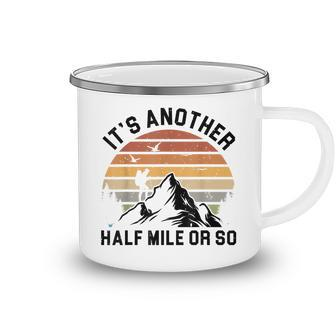 Its Another Half Mile Or So Mountain Hiker Hiking Lover Camping Mug - Thegiftio UK