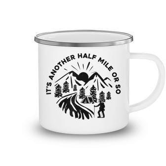 Its Another Half Mile Or So Trekking Mountaineering Hiking Camping Mug - Thegiftio UK