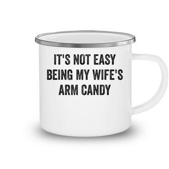 Its Not Easy Being My Wifes Arm Candy Funny Husband Men  Camping Mug
