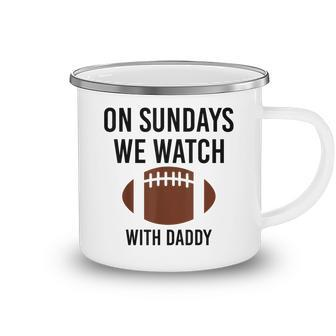 On Sundays We Watch With Daddy Funny Family Football Toddler Camping Mug - Thegiftio UK