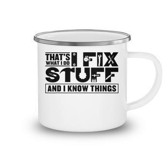 Thats What I Do I Fix Stuff And I Know Things Funny Saying Camping Mug - Thegiftio UK