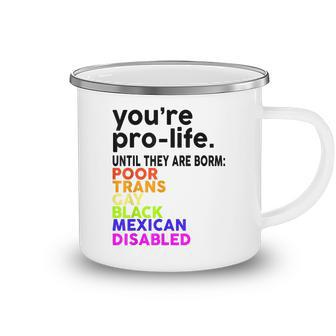 Youre Prolife Until They Are Born Poor Trans Gay Lgbt Camping Mug | Seseable CA