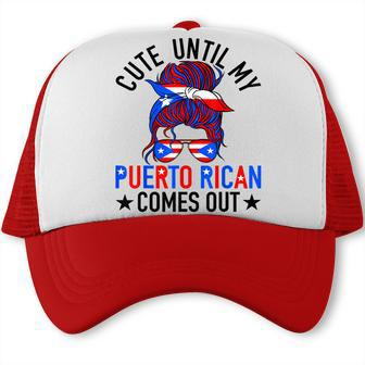 Cute Until My Puerto Rican Comes Out Messy Bun Hair Funny  Trucker Cap