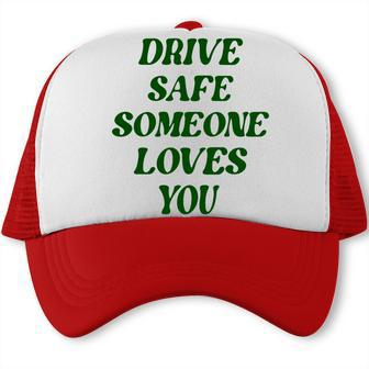 Drive Safe Someone Loves You Words On Back Aesthetic Clothes Trucker Cap - Thegiftio UK