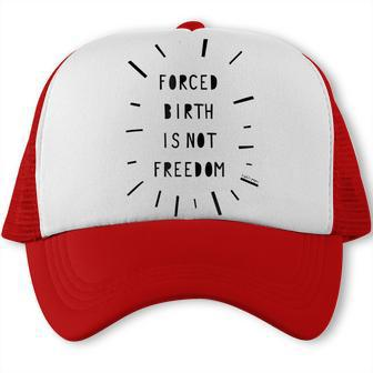 Forced Birth Is Not Freedom Feminist Pro Choice V5 Trucker Cap | Seseable CA